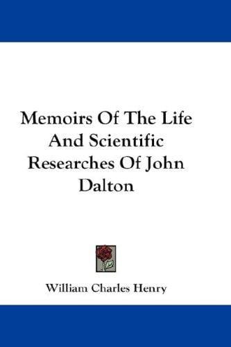 Memoirs Of The Life And Scientific Researches Of John Dalton