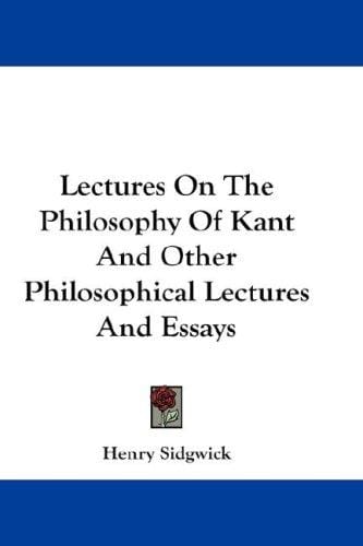 Lectures on the philosophy of Kant and other philosophical lectures & essays
