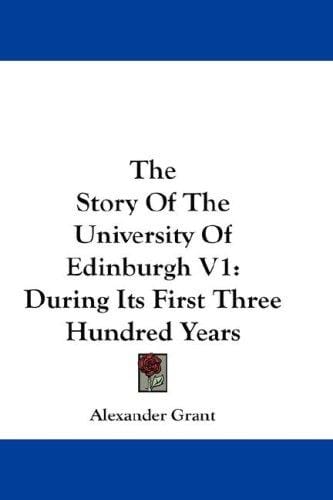 The Story Of The University Of Edinburgh V1