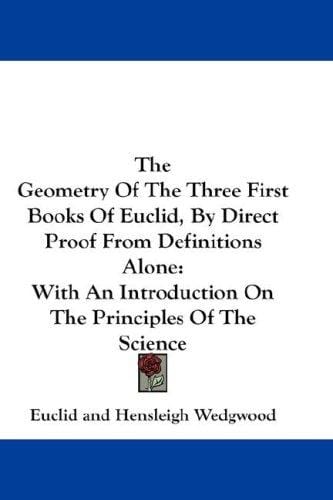 The Geometry Of The Three First Books Of Euclid, By Direct Proof From Definitions Alone