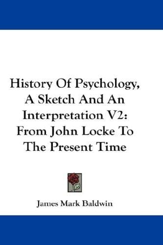 History Of Psychology, A Sketch And An Interpretation V2