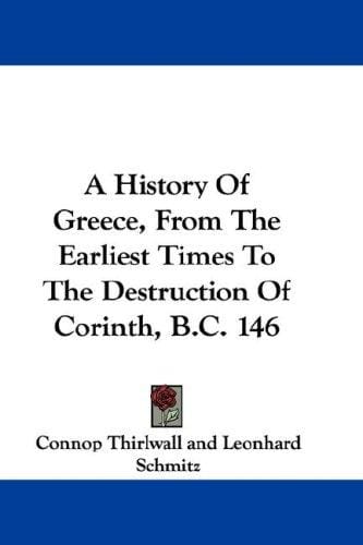 A History Of Greece, From The Earliest Times To The Destruction Of Corinth, B.C. 146