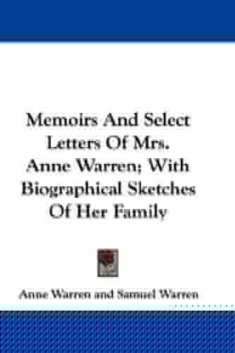 Memoirs And Select Letters Of Mrs. Anne Warren; With Biographical Sketches Of Her Family