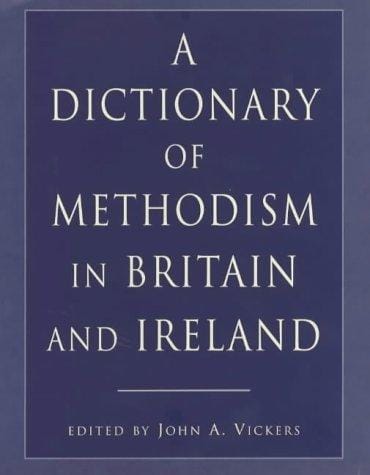 A dictionary of Methodism in Britain and Ireland