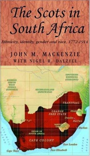 SCOTS IN SOUTH AFRICA: ETHNICITY, IDENTITY, GENDER AND RACE, 1772-1914