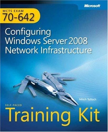 MCTS Self-Paced Training Kit (Exam 70-642): Configuring Windows Server 2008 Network Infrastructure (PRO-Certification) (PRO-Certification) (PRO-Certification)