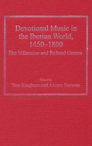 DEVOTIONAL MUSIC IN THE IBERIAN WORLD, 1450-1800: THE VILLANCICO AND RELATED GENRES; ED. BY TESS KNIGHTON