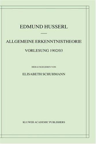 Allgemeine Erkenntnistheorie: Vorlesung 1902/03 (Husserliana: Edmund Husserl  Materialien)