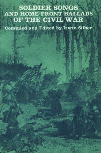 Soldier Songs And Home-Front Ballads Of The Civil War