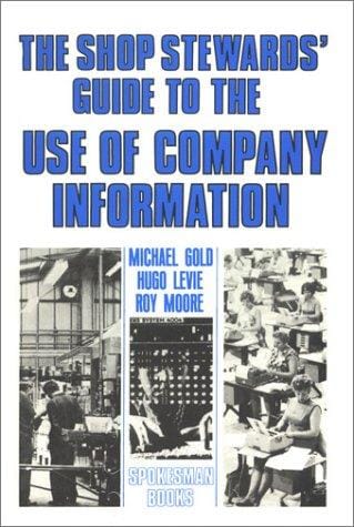 Shop Stewards' Guide to the Use of Company Information (Practical Guide to Industrial Relations, 5)