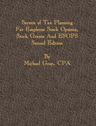 Secrets of tax planning for employee stock options, stock grants, and ESOPS