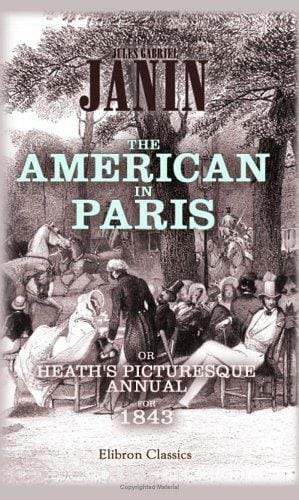 The American in Paris: or, Heath's Picturesque Annual for 1843