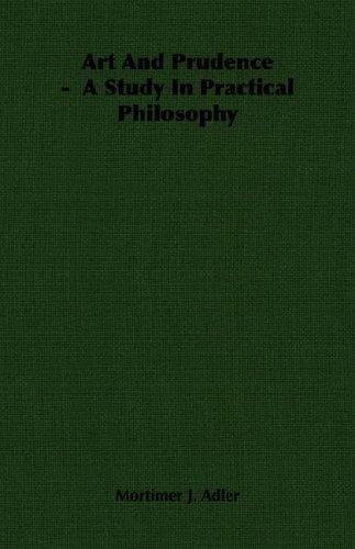 Art And Prudence -  A Study In Practical Philosophy
