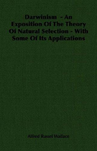 Darwinism  - An Exposition Of The Theory Of Natural Selection - With Some Of Its Applications