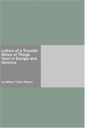Letters of a Traveller Notes of Things Seen in Europe and America
