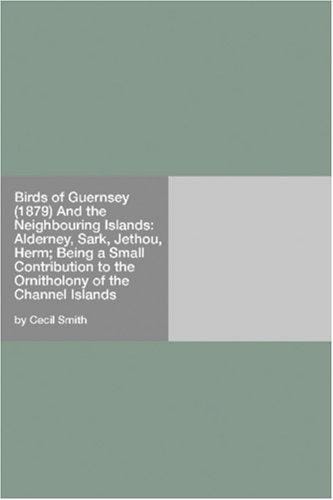 Birds of Guernsey (1879) And the Neighbouring Islands