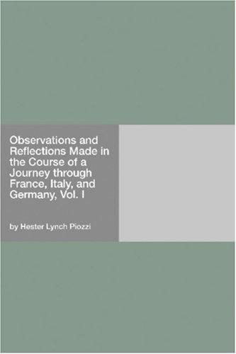 Observations and Reflections Made in the Course of a Journey through France, Italy, and Germany, Vol. I