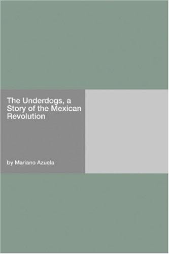 The Underdogs, a Story of the Mexican Revolution