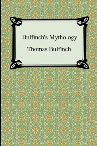 Bulfinch's Mythology (The Age of Fable, The Age of Chivalry, and Legends of Charlemagne)