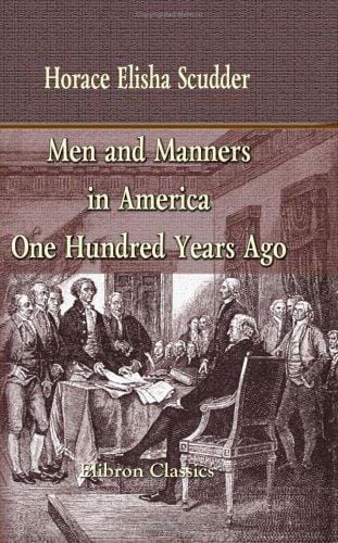 Men and manners in America one hundred years ago