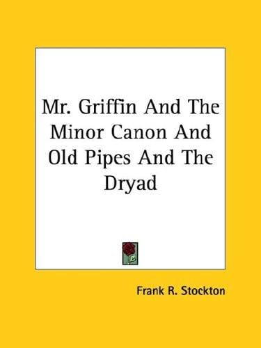 Mr. Griffin And The Minor Canon And Old Pipes And The Dryad