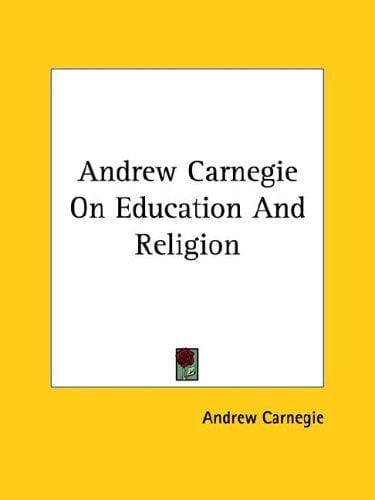 Andrew Carnegie on Education and Religion