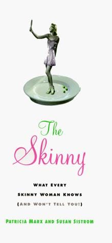 The skinny : what every skinny woman knows about dieting (and won't tell you!)