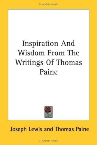 Inspiration And Wisdom From The Writings Of Thomas Paine