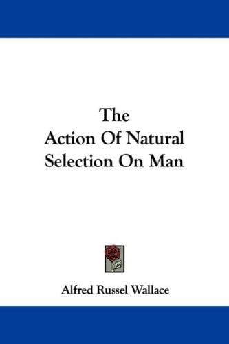 The Action Of Natural Selection On Man