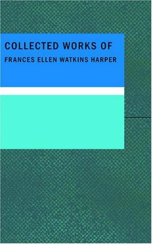 Collected Works of Frances Ellen Watkins Harper