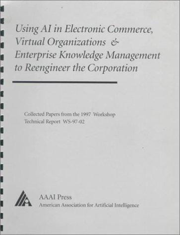 Using AI in electronic commerce, virtual organizations, & enterprise knowledge management to reengineer the corporation