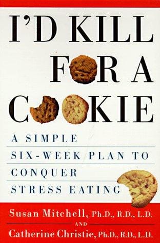 I'd kill for a cookie : a simple six-week plan to conquer stress eating