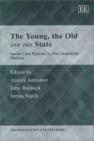 YOUNG, THE OLD AND THE STATE: SOCIAL CARE SYSTEMS IN FIVE INDUSTRIAL NATIONS; ED. BY ANNELI ANTTONEN