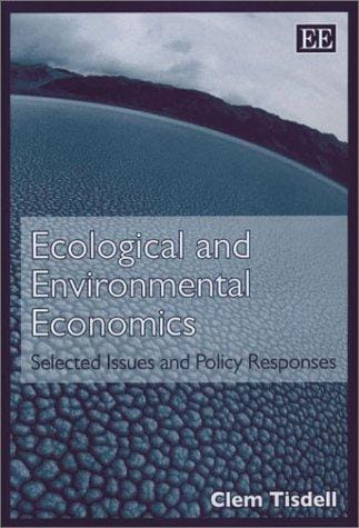 ECOLOGICAL AND ENVIRONMENTAL ECONOMICS: SELECTED ISSUES AND POLICY RESPONSES