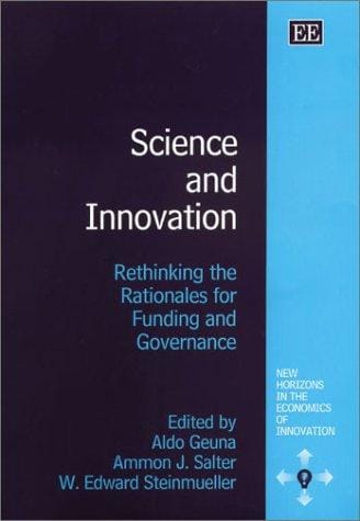 SCIENCE AND INNOVATION: RETHINKING THE RATIONALES FOR FUNDING AND GOVERNANCE; ED. BY ALDO GEUNA