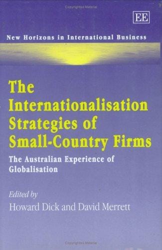 INTERNATIONALISATION STRATEGIES OF SMALL-COUNTRY FIRMS: THE AUSTRALIAN EXPERIENCE OF...; ED. BY HOWARD DICK