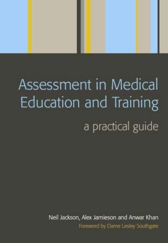 ASSESSMENT IN MEDICAL EDUCATION AND TRAINING: A PRACTICAL GUIDE; ED. BY NEIL JACKSON