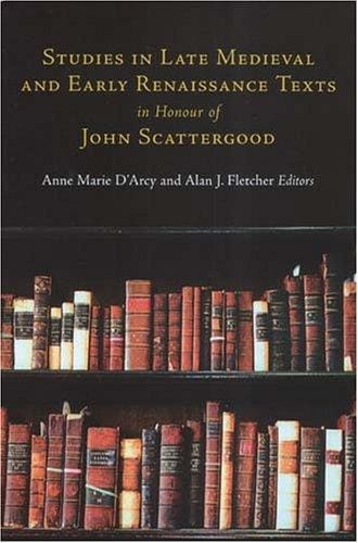 STUDIES IN LATE MEDIEVAL AND EARLY RENAISSANCE TEXTS IN HONOUR OF JOHN SCATTERGOOD,...; ED. BY ANNE MARIE D'ARCY