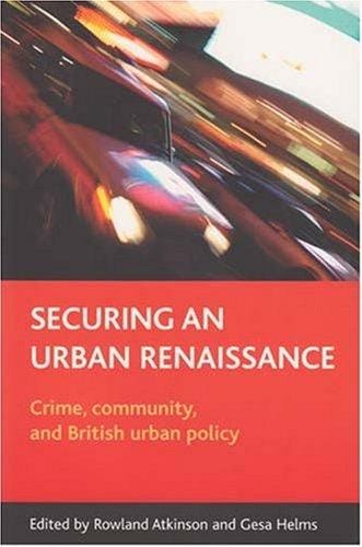 SECURING AN URBAN RENAISSANCE: CRIME, COMMUNITY, AND BRITISH URBAN POLICY: ED. BY ROWLAND ATKINSON