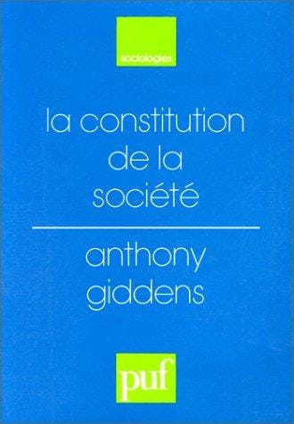 La constitution de la société : Éléments de la théorie de la structuration