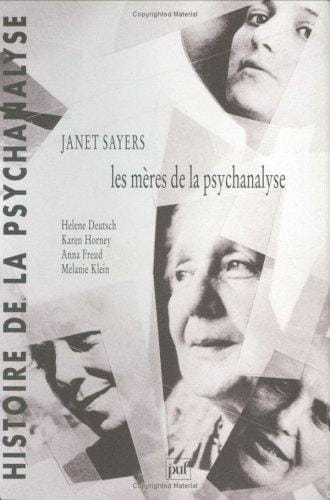 Les mères de la psychanalyse : Hélène Deutsch, Karen Horney, Anna Freud, Mélanie Klein