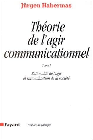 Théorie de l'agir communicationnel, tome 1