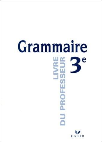 Grammaire, 3e. Livre du professeur