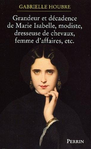 Histoire de la grandeur et de la décadence de Marie Isabelle Modiste, dresseuse de chevaux et femme d'affaires
