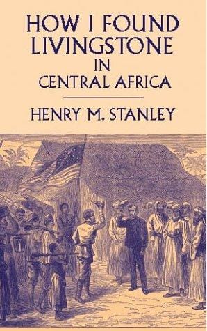 How I found Livingstone in Central Africa
