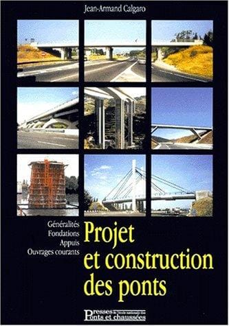 Projet et construction des ponts, 2e Ã©dition. GÃ©nÃ©ralitÃ©s, fondations, appuis, ouvrages, ouvrages courants