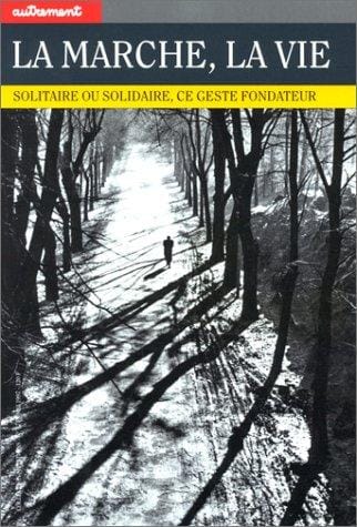La Marche, la vie. Solitaire ou solidaire, ce geste fondateur