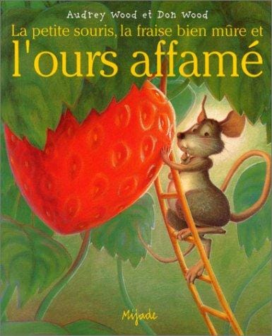 La Petite Souris, la fraise bien mûre et l'ours affamé