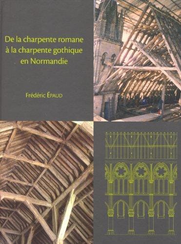 De La Charpente Romane a La Charpente Gothique en Normandie