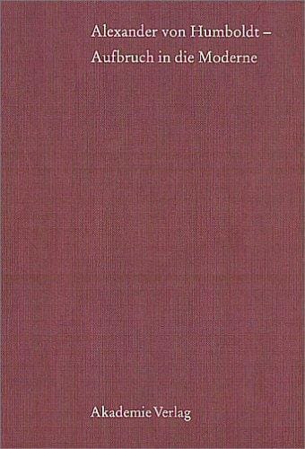 Alexander von Humboldt. Aufbruch in die Moderne
